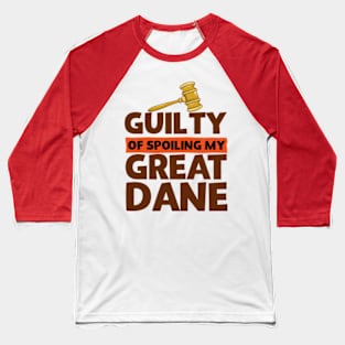 Guilty Of Spoiling My Great Dane Funny Dog Lovers Baseball T-Shirt